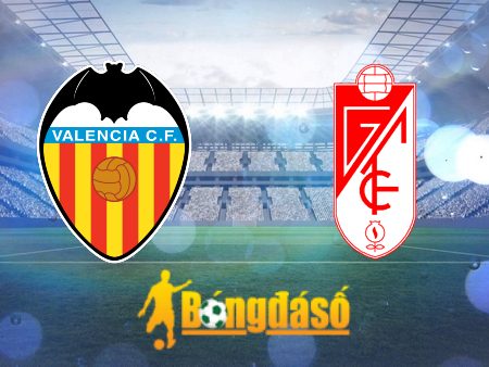 Soi kèo nhà cái Valencia vs Granada CF – 22h15 – 05/11/2023