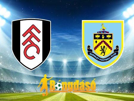 Soi kèo nhà cái Fulham vs Burnley – 22h00 – 23/12/2023