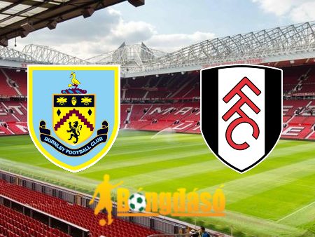 Soi kèo nhà cái Burnley vs Fulham – 22h00 – 03/02/2024