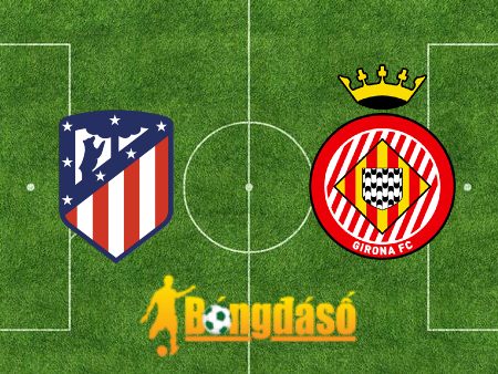 Soi kèo nhà cái Atl. Madrid vs Girona – 02h30 – 26/08/2024